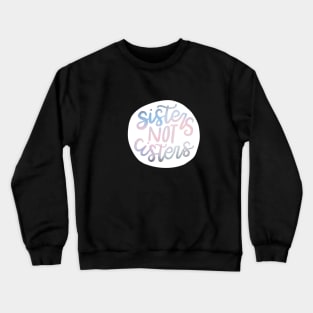 Sisters Not "Cis"-ters Crewneck Sweatshirt